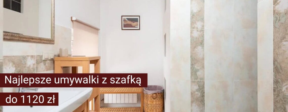 Ranking umywalek z szafką 2022 – TOP 5 najlepszych szafek z umywalką do 1100 zł